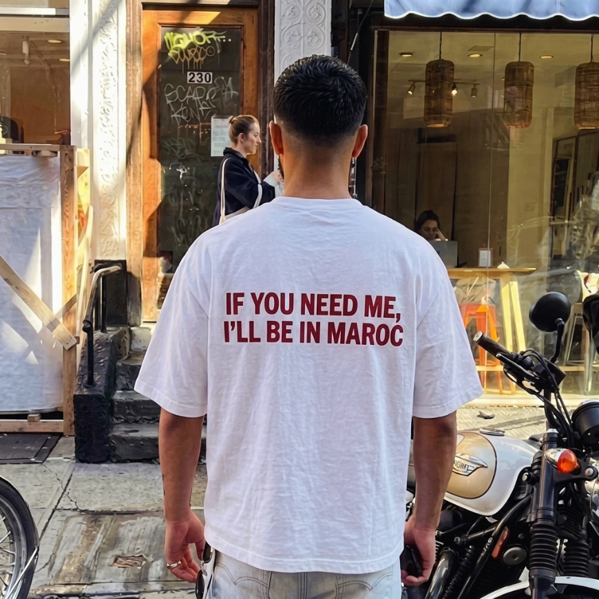 "IF YOU NEED ME, I'LL BE IN MAROC" Tee