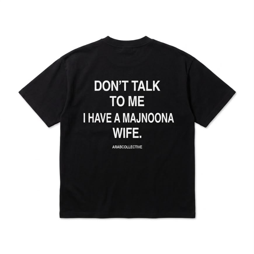 "DON'T TALK TO ME I HAVE A MAJNOONA WIFE" Tee