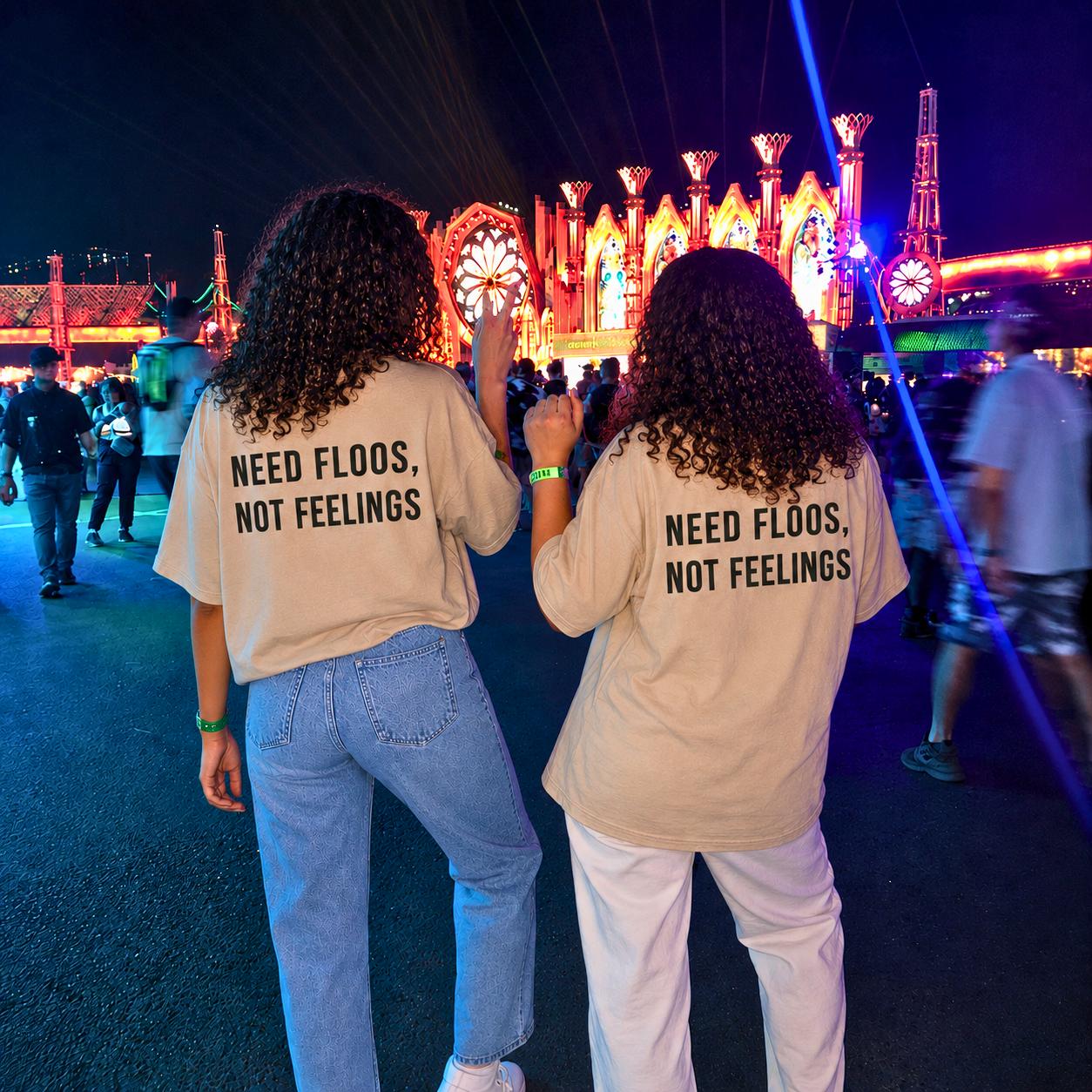 "NEED FLOOS NOT FEELINGS" Tee