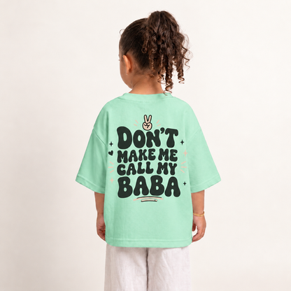 تيشيرت أطفال «DON'T MAKE ME CALL MY BABA»