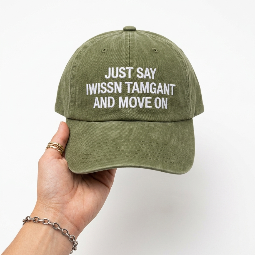 "JUST SAY IWISSN TAMGANT AND MOVE ON" Cap