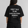 "Don't talk to me" PALESTINIAN Tee