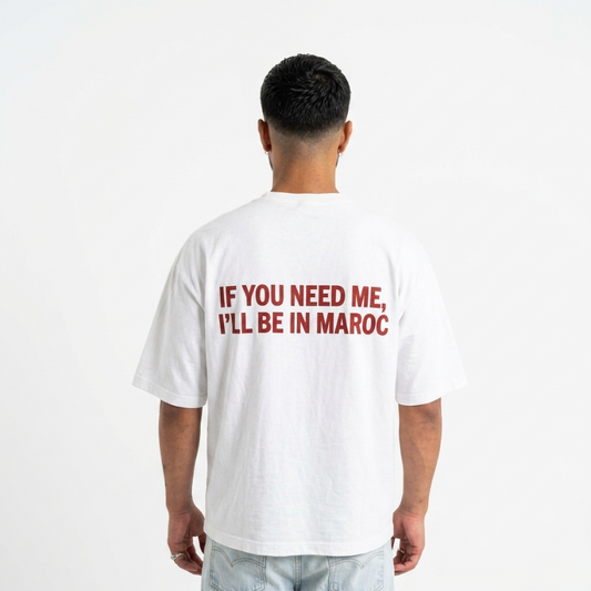 "IF YOU NEED ME, I'LL BE IN MAROC" Tee