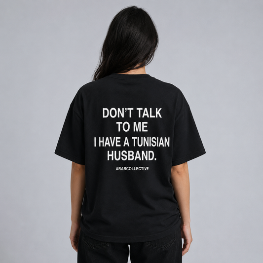 "Don't talk to me" TUNISIAN Tee