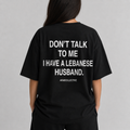 "Don't talk to me" LEBANESE Tee