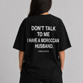 "Don't talk to me" MOROCCAN Tee