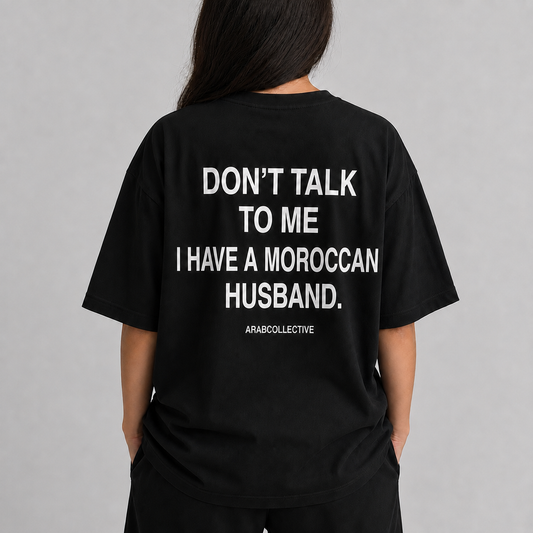 "Don't talk to me" MOROCCAN Tee