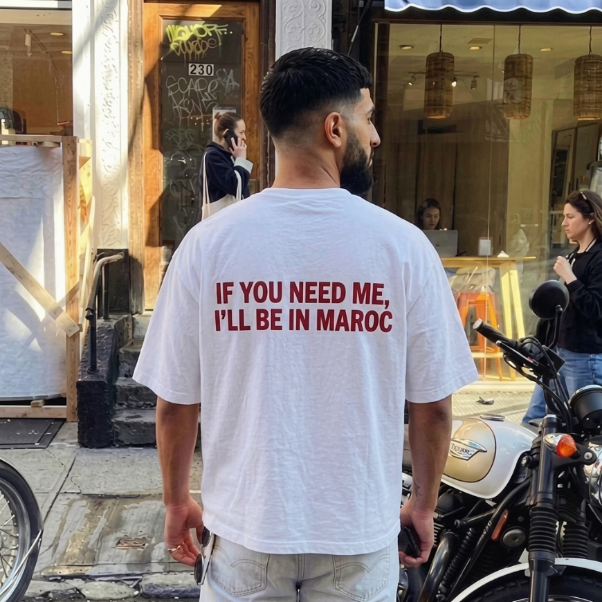 "IF YOU NEED ME, I'LL BE IN MAROC" Tee