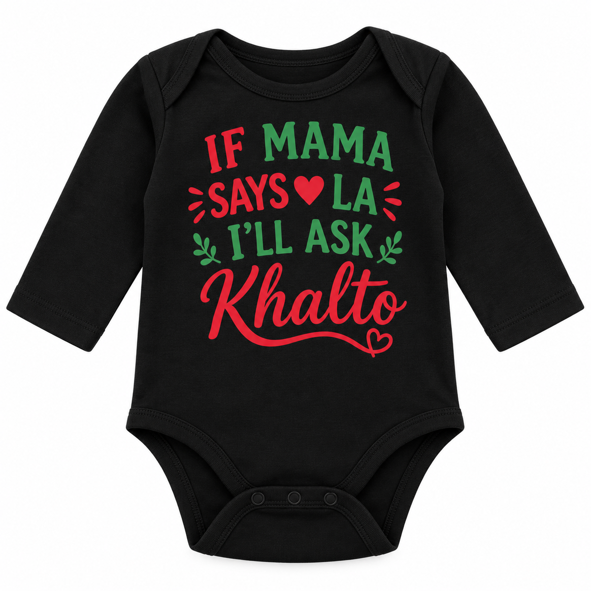 "If Mama Says La, I’ll Ask Khalto" NEWBORN ONESIE LONG SLEEVE