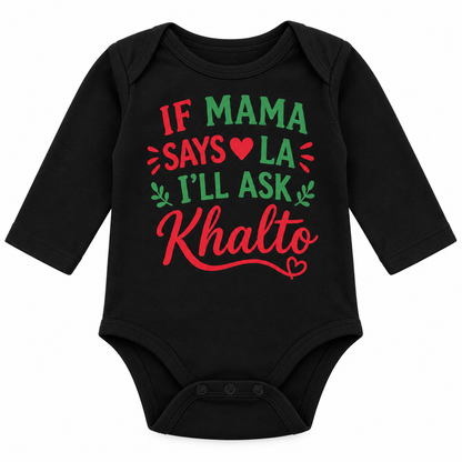 "If Mama Says La, I’ll Ask Khalto" NEWBORN ONESIE LONG SLEEVE