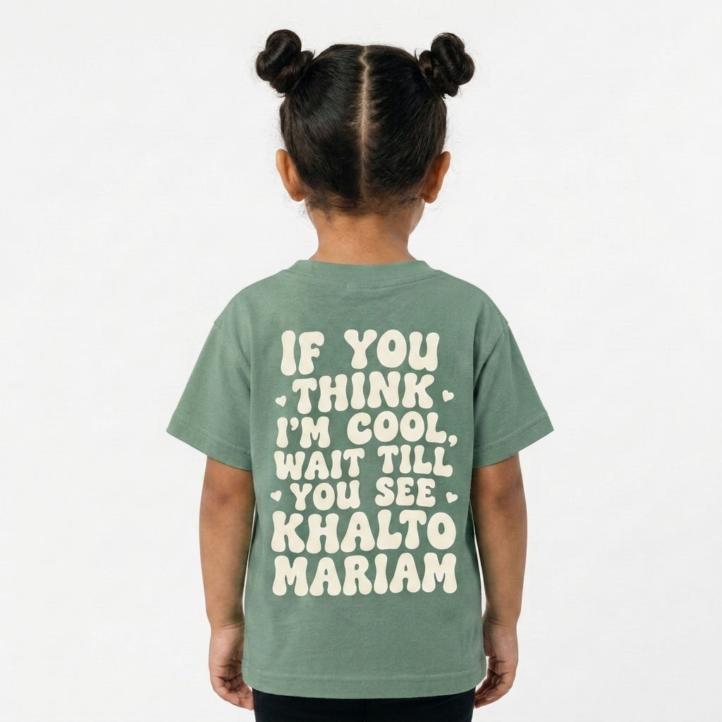 "IF YOU THINK I'M COOL WAIT TILL YOU SEE KHALTO MARIAM" KIDS Tee