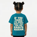 "IF YOU THINK I'M COOL WAIT TILL YOU SEE KHALTO MARIAM" KIDS Tee