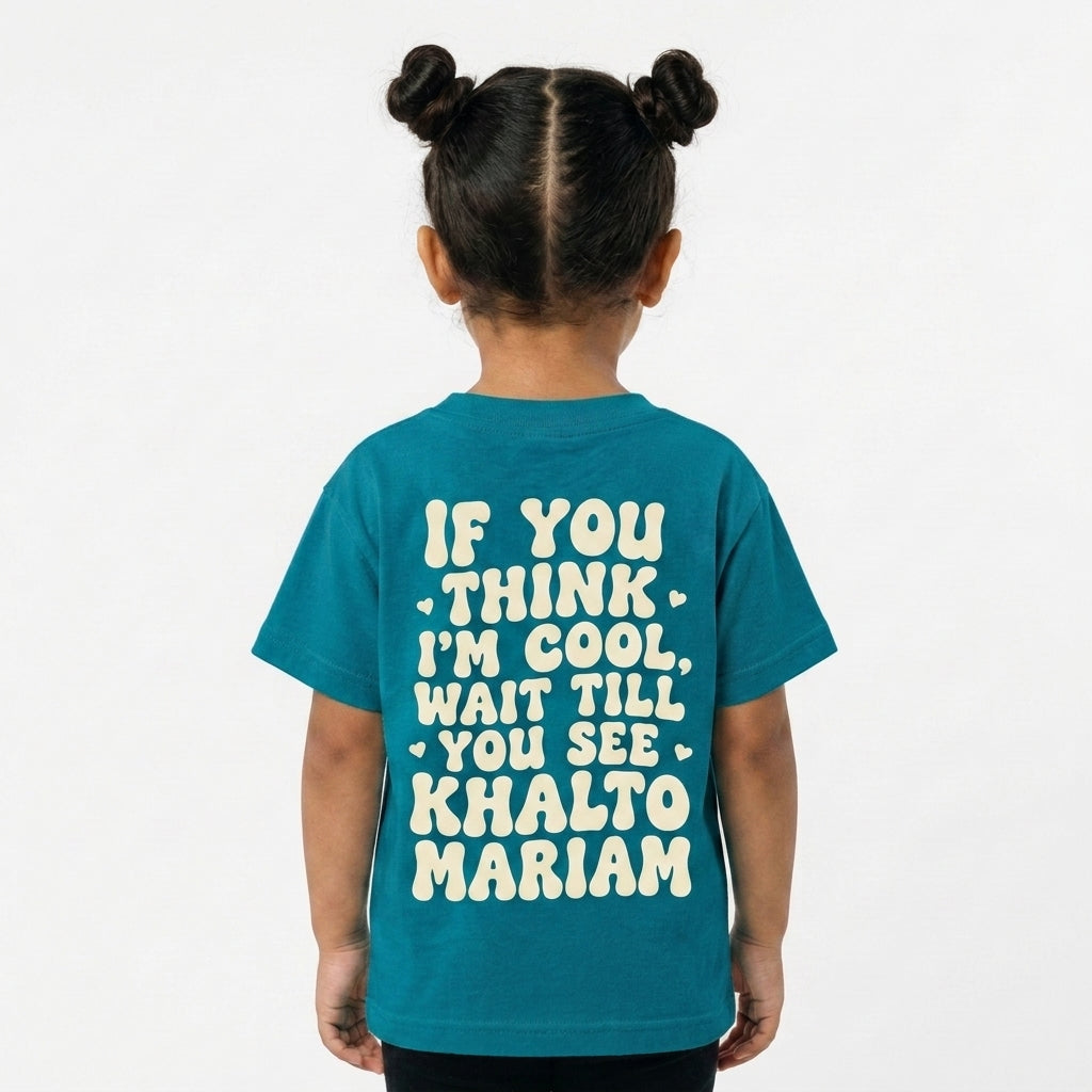 "IF YOU THINK I'M COOL WAIT TILL YOU SEE KHALTO MARIAM" KIDS Tee