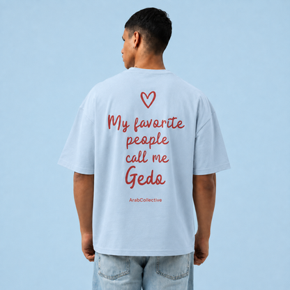 "MY FAVORITE PEOPLE CALL ME GEDO" TEE