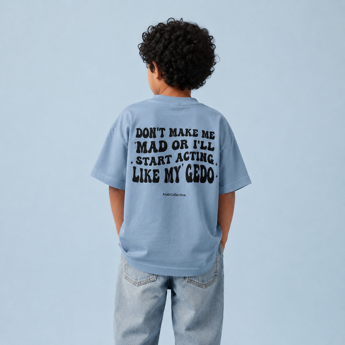 "DONT MAKE ME MAD OR I'LL START ACTING LIKE MY GEDO" KIDS Tee
