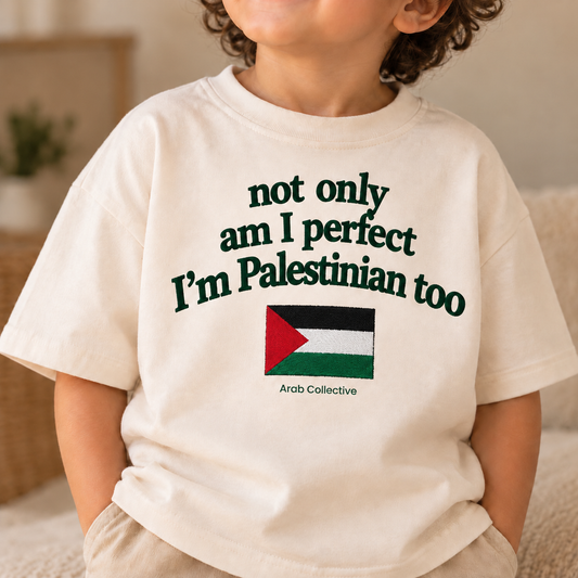 "NOT ONLY AM I PERFECT I'M PALESTINIAN TOO" KIDS Tee