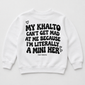 "MY KHALTO CAN'T GET MAD AT ME BECAUSE I'M LITERALLY A MINI HER " KIDS Crewneck