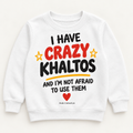 "I HAVE CRAZY KHALTOS " KIDS Crewneck