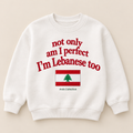 "NOT ONLY AM I PERFECT, I'M LEBANESE TOO" KIDS Crewneck