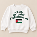 "NOT ONLY AM I PERFECT, I'M PALESTINIAN TOO" KIDS Crewneck