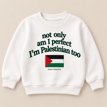"NOT ONLY AM I PERFECT, I'M PALESTINIAN TOO" KIDS Crewneck