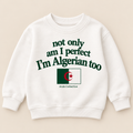 "NOT ONLY AM I PERFECT, I'M ALGERIAN TOO" KIDS Crewneck