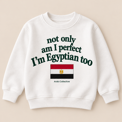 "NOT ONLY AM I PERFECT, I'M EGYPTIAN TOO" KIDS Crewneck