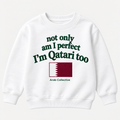 "NOT ONLY AM I PERFECT, I'M QATARI TOO" KIDS Crewneck