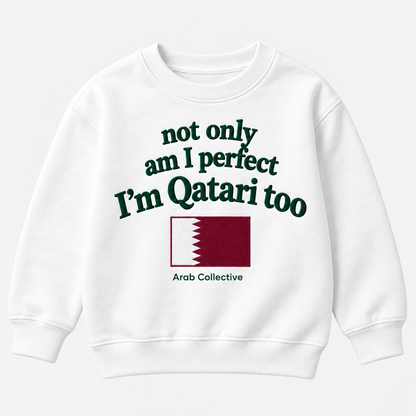 "NOT ONLY AM I PERFECT, I'M QATARI TOO" KIDS Crewneck