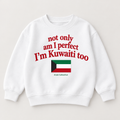 "NOT ONLY AM I PERFECT, I'M KUWATI TOO" KIDS Crewneck