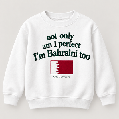 "NOT ONLY AM I PERFECT, I'M BAHRAINI TOO" KIDS Crewneck