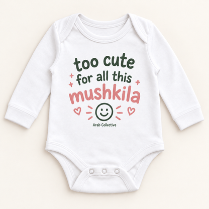 "TOO FOR ALL THIS MUSHKILA" NEWBORN ONESIE LONG SLEEVE