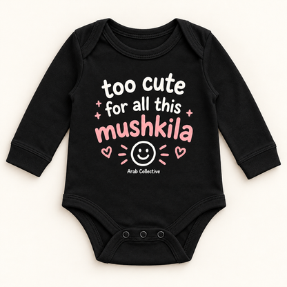 "TOO FOR ALL THIS MUSHKILA" NEWBORN ONESIE LONG SLEEVE