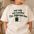 "NOT ONLY AM I PERFECT I'M ALGERIAN TOO" KIDS Tee