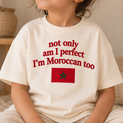 "NOT ONLY AM I PERFECT I'M MOROCCAN TOO" KIDS Tee