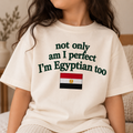 "NOT ONLY AM I PERFECT I'M EGYPTIAN TOO" KIDS Tee