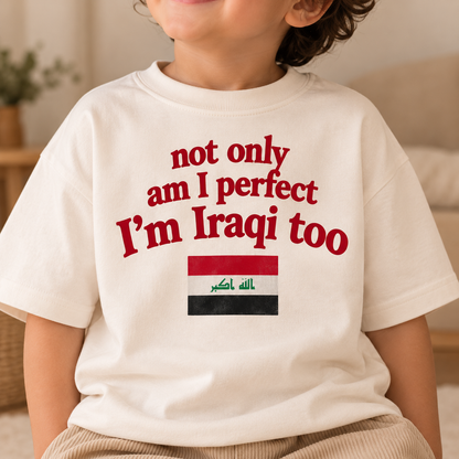 "NOT ONLY AM I PERFECT I'M IRAQI TOO" KIDS Tee
