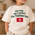 "NOT ONLY AM I PERFECT I'M TUNISIAN TOO" KIDS Tee
