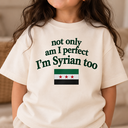 "NOT ONLY AM I PERFECT I'M SYRIAN TOO" KIDS Tee