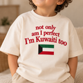 "NOT ONLY AM I PERFECT I'M KUWAITI TOO" KIDS Tee