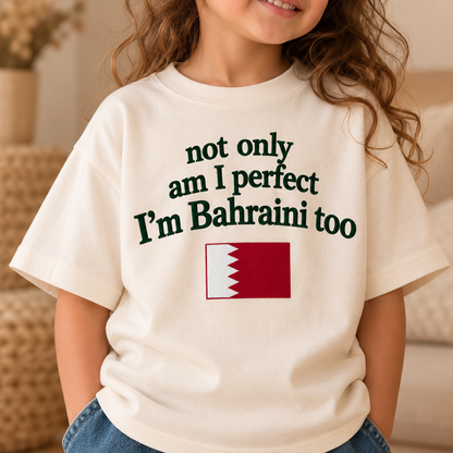 "NOT ONLY AM I PERFECT I'M BAHRAINI TOO" KIDS Tee