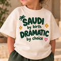 "SAUDI BY BIRTH DRAMATIC BY CHOICE" KIDS Tee