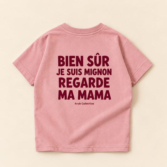 "BIEN SUR JE SUIS MIGNON REGARDE MA MAMA" KIDS Tee