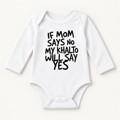 "IF MOM SAYS NO MY KHALTO WILL SAY YES" NEWBORN ONESIE LONG SLEEVES