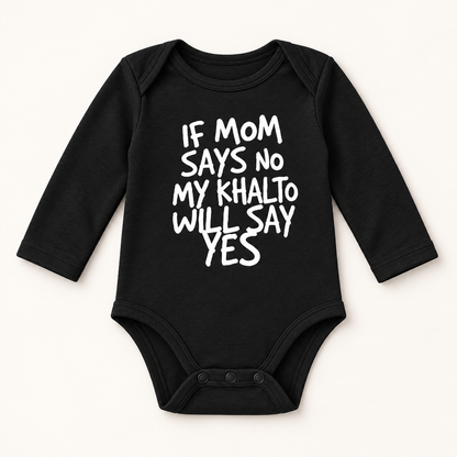 "IF MOM SAYS NO MY KHALTO WILL SAY YES" NEWBORN ONESIE LONG SLEEVES