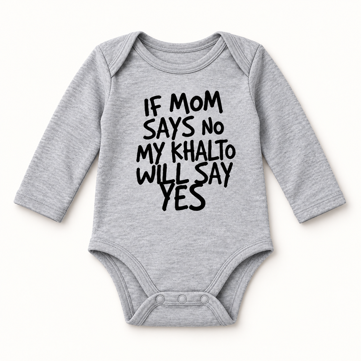 "IF MOM SAYS NO MY KHALTO WILL SAY YES" NEWBORN ONESIE LONG SLEEVES