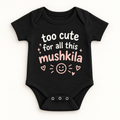 "Too Cute for This Mushkila Onesie" NEWBORN