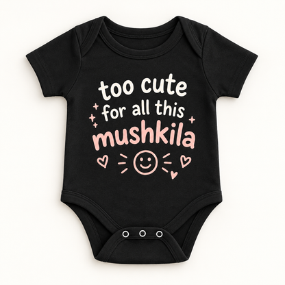 "Too Cute for This Mushkila Onesie" NEWBORN
