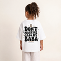 "DON'T MAKE ME CALL MY BABA" KIDS Tee