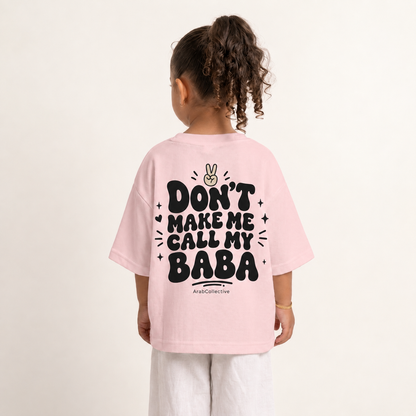 "DON'T MAKE ME CALL MY BABA" KIDS Tee